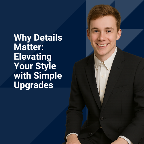 Why Details Matter: Elevating Your Style with Simple Upgrades